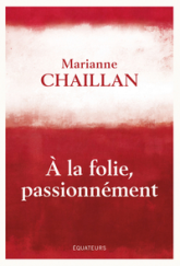 A la folie, passionnément : A-t-on raison de tomber amoureux ?