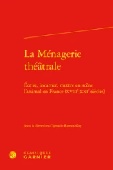 La ménagerie théatrale : Ecrire, incarner, mettre en scène l'animal en France