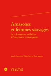 Amazones et femmes sauvages : De la littérature médiévale à l'imaginaire contemporain