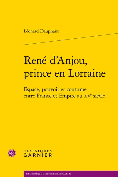 René d'anjou, prince en lorraine - espace, pouvoir et coutume entre france et em