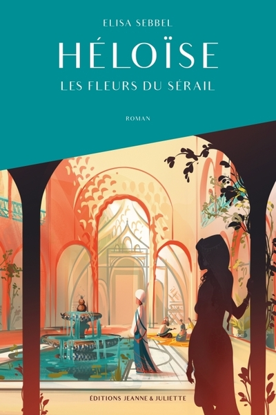 Les fleurs du sérail. Héloïse, tome 1
