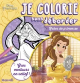Disney Princesses - Je colorie sans déborder - Robes de princesse