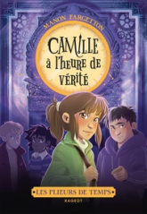 Les plieurs de temps, tome 3 : Camille à l'heure de vérité