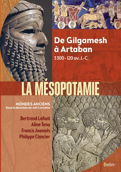La Mésopotamie : De Gilgamesh à Artaban 3300 - 120 av. J.-C.