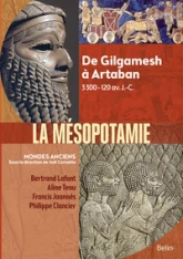 La Mésopotamie : De Gilgamesh à Artaban 3300 - 120 av. J.-C.
