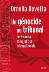 Un génocide au tribunal: La justice internationale et le Rwanda