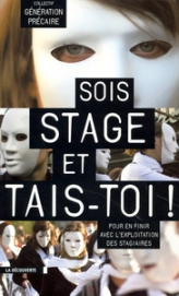 Sois stage et tais-toi ! : La scandaleuse exploitation des stagiaires