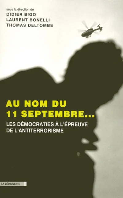 Au nom du 11 septembre... : Les démocratie à l'épreuve du terrorisme