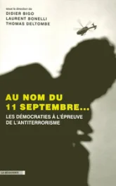 Au nom du 11 septembre... : Les démocratie à l'épreuve du terrorisme