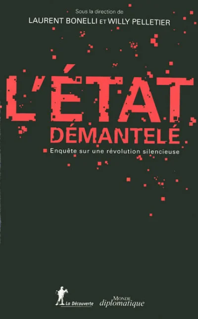 L'Etat démantelé. Enquête sur une révolution silencieuse