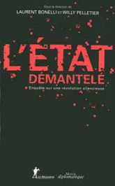 L'Etat démantelé. Enquête sur une révolution silencieuse