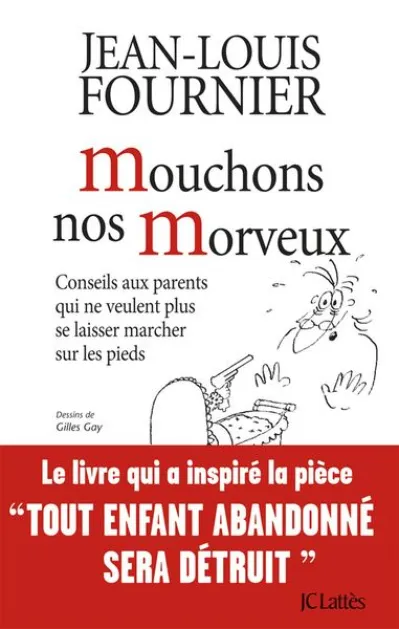 Mouchons nos morveux : Conseils aux parents qui ne veulent plus se laisser marcher sur les pieds