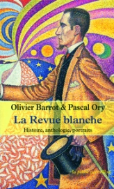 La Revue blanche. Histoire, anthologie, portraits, 1889-1903