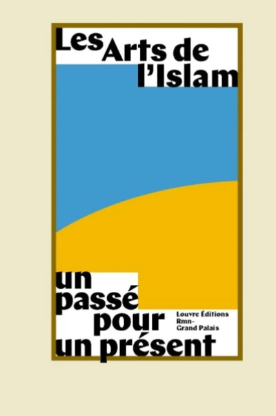 Les arts de l'islam, un passé pour un présent