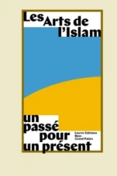 Les arts de l'islam, un passé pour un présent
