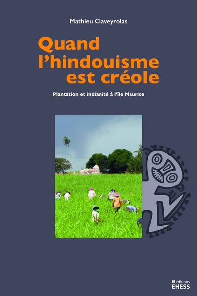 Quand l'hindouisme est créole - Plantation et indianité à l