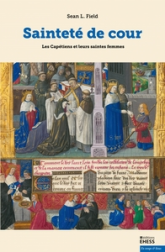 Sainteté de cour : Les Capétiens et leurs saintes femmes