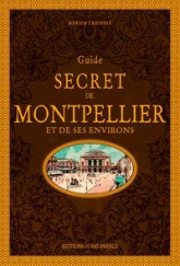 Guide secret de Montpellier et de ses environs