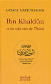 Ibn Khaldûn et les sept vies de l'Islam