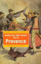 Guide des faits divers de la Provence : De l'âge de Bronze au Net