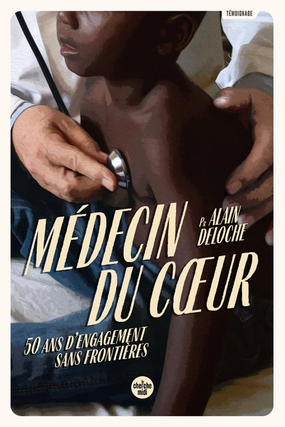 Médecin du cœur - 50 ans d engagement sans frontières