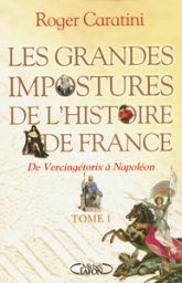 Les grandes impostures de l'histoire de France, tome 1 : De Vercingétorix à Napoléon