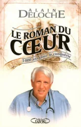 Le roman du coeur : 5 000 Ans pour le conquérir