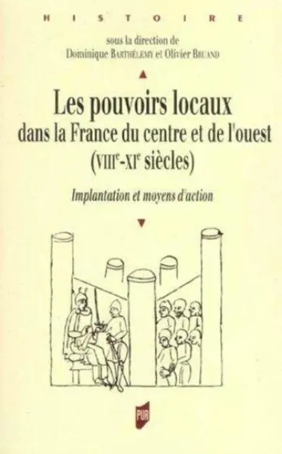 Les pouvoirs locaux dans la France du centre et de l'ouest (VIIIe-XIe siècles) : Implantation et moyens d'action