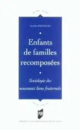 ENFANTS DE FAMILLES RECOMPOSEES. SOCIOLOGIE DES NOUVEAUX LIENS FRATERNELS