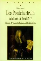 Les Ponchartrain, ministres de Louis XIV : Alliances et réseau d'influence sous l'Ancien Régime