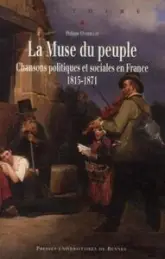 La Muse du peuple : Chansons politiques et sociales en France 1815-1871