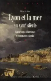 Lyon et la mer au XVIIIe siècle : Connexions atlantiques et commerce colonial
