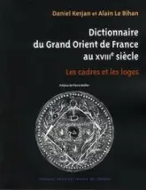 Dictionnaire du Grand Orient de France au XVIIIe siècle : Les cadres et les loges