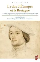 Le duc d'Etampes et la Bretagne: Le métier de gouverneur de province à la Renaissance