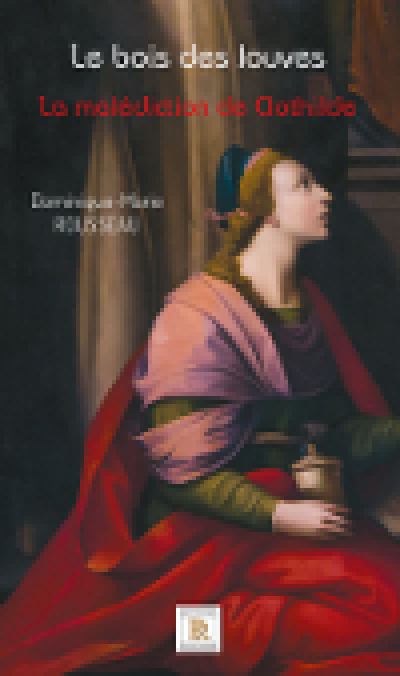 Le bois des louves Tome 2 La malédiction de Clothilde