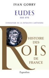 Eudes : Fondateur de la dynastie capétienne (888-898)