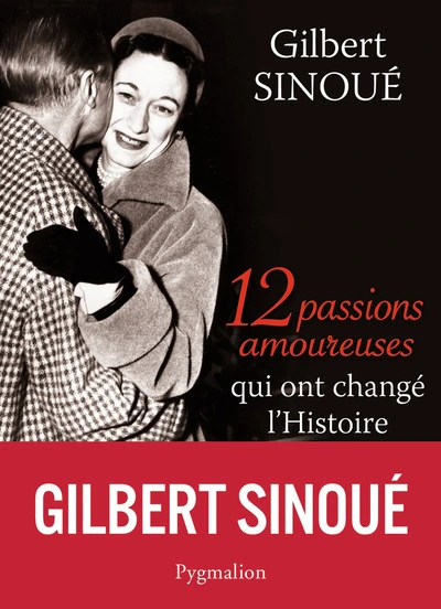 12 passions amoureuses qui ont changé l'Histoire