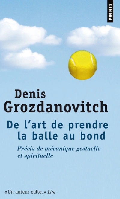 De l'art de prendre la balle au bond : Précis de mécanique gestuelle et spirituelle
