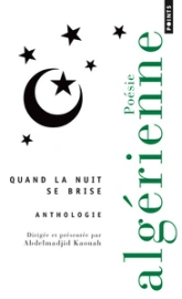 Quand la nuit se brise : Anthologie de poésie algérienne
