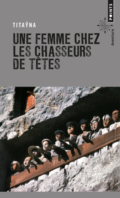 Une femme chez les chasseurs de têtes - Et autres reportages suivi de Mes mémoires de reporter