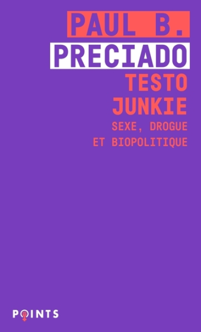 Testo Junkie : Sexe, drogue et biopolitique
