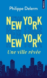 New York New York. Une ville rêvée: Une ville rêvée