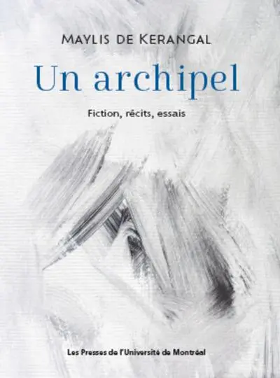 Un archipel : Fictions, récits, essais