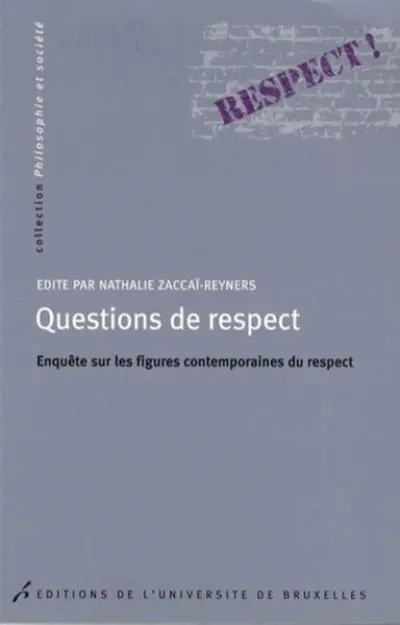 QUESTIONS DE RESPECT. ENQUETE SUR LES FIGURES CONTEMPORAINES DU RESPECT
