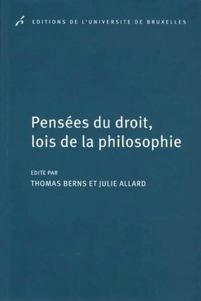 PENSEES DU DROIT, LOIS DE LA PHILOSOPHIE. EN L'HONNEUR DE GUY HAARSCHER