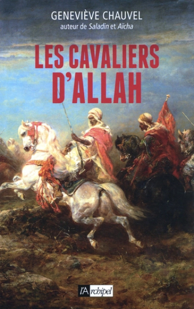 Les cavaliers d' Allah. Comment les Arabes conquirent l'Afrique du Nord