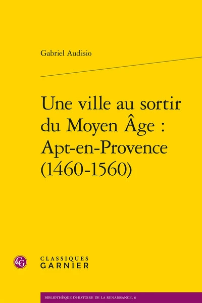 Une ville au sortir du Moyen Age : Apt-en-Provence (1460-1560)