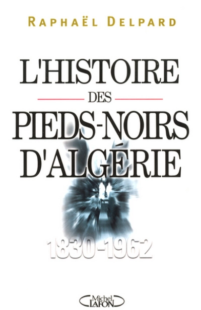 L'histoire des pieds-noirs d'Algérie, 1830-1962