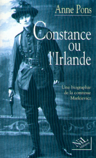 Constance ou l'Irlande. Une biographie de la comtesse Markievicz