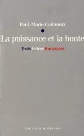 La puissance et la honte - Trois lettres françaises